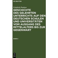 Friedrich Paulsen: Geschichte des gelehrten Unterrichts auf den deutschen... / Friedrich Paulsen: Geschichte des gelehrten Unterrichts auf den deutsch